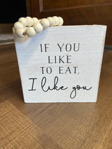 If You Like To Eat, I Like You Hanging Plaque